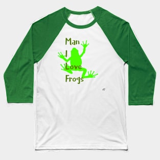 Man I Love Frogs Baseball T-Shirt